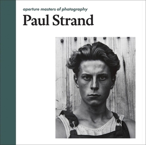 Paul Strand: Aperture Masters of Photography by 