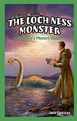 The Loch Ness Monster: Scotland's Mystery Beast by Jack DeMolay