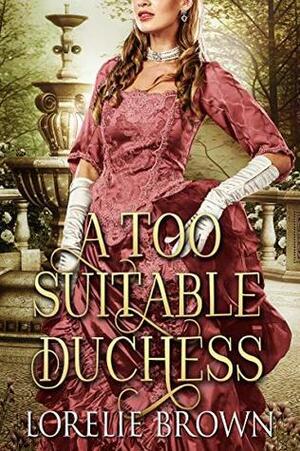 A Too Suitable Duchess by Lorelie Brown