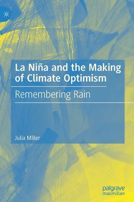 La Niña and the Making of Climate Optimism: Remembering Rain by Julia Miller