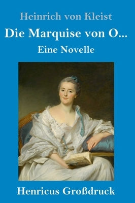 Die Marquise von O... (Großdruck): Eine Novelle by Heinrich von Kleist