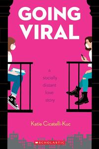 Going Viral: A Socially Distant Love Story by Katie Cicatelli-Kuc