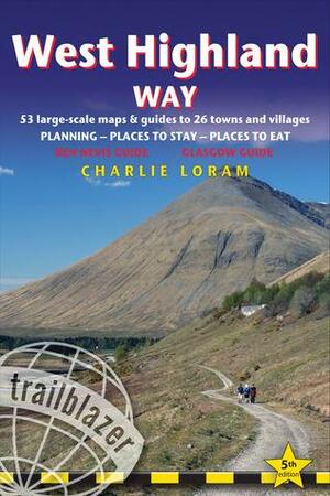West Highland Way: 53 Large-Scale Walking Maps & Guides to 26 Towns and Villages - Planning, Places to Stay, Places to Eat - Glasgow to Fort William by Charlie Loram