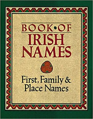 Book of Irish Names: First, Family and Place Names by Ronan Coghlan