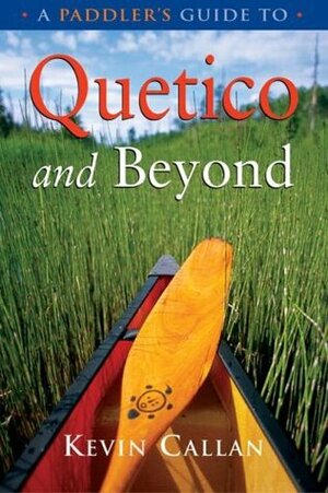 A Paddler's Guide to Quetico and Beyond by Kevin Callan