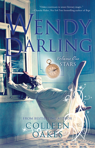 Wendy Darling: Volume 1: Stars by Colleen Oakes