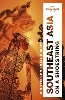 Lonely Planet Southeast Asia on a Shoestring by Brett Atkinson, Tim Bewer, Lonely Planet