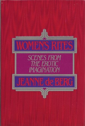 Women's Rites: Scenes from the Erotic Imagination by Catherine Robbe-Grillet, Jean de Berg