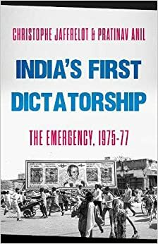 India's First Dictatorship: The Emergency, 1975-1977 by Pratinav Anil, Christophe Jaffrelot