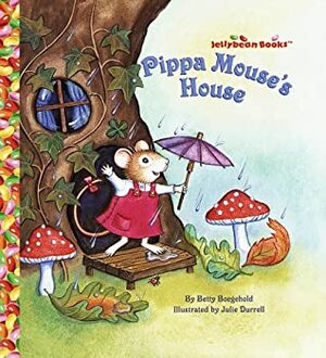 Pippa Mouse's House by Betty D. Boegehold, Julie Durrell