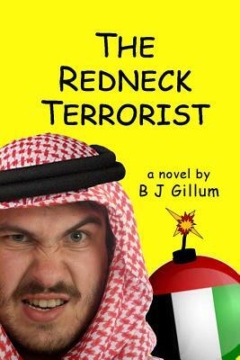 The Redneck Terrorist by B. J. Gillum