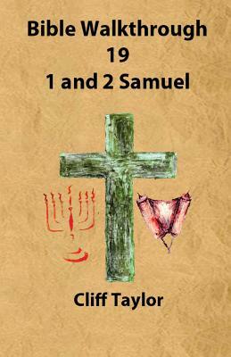 Bible Walkthrough - 19 - 1 and 2 Samuel by Cliff Taylor