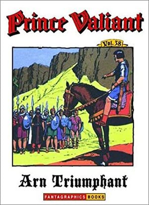 Prince Valiant, Vol. 38: Arn Triumphant by Hal Foster