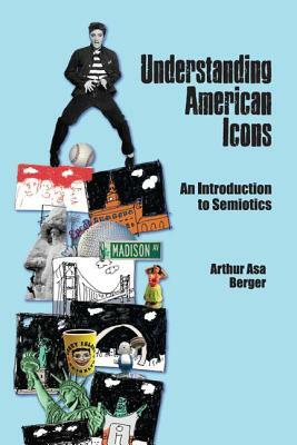 Understanding American Icons: An Introduction to Semiotics by Arthur Asa Berger