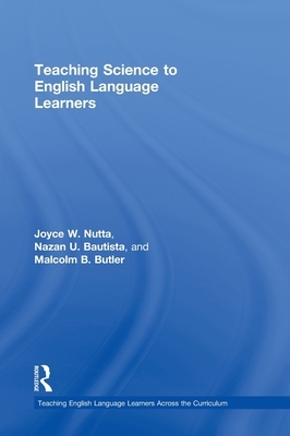 Teaching Science to English Language Learners by Malcolm B. Butler, Nazan U. Bautista, Joyce Nutta