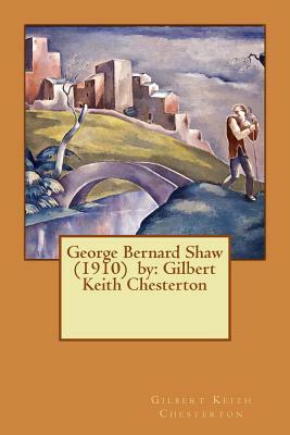 George Bernard Shaw (1910) by: Gilbert Keith Chesterton by G.K. Chesterton