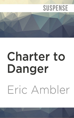 Charter to Danger by Eric Ambler
