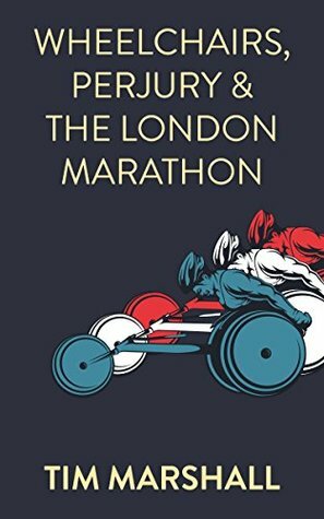 Wheelchairs, Perjury and the London Marathon by Tim Marshall