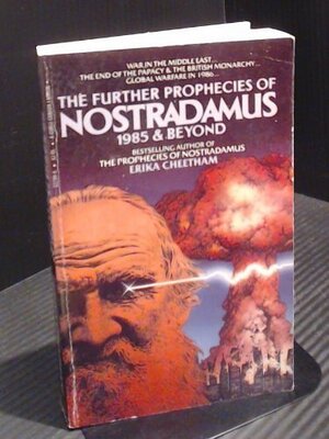 The Further Prophecies of Nostradamus by Erika Cheetham