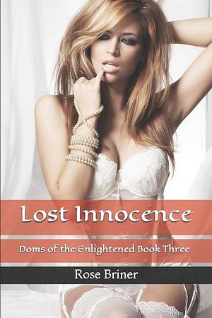 Lost Innocence: Doms of the Enlightened Book Three by Rose Briner