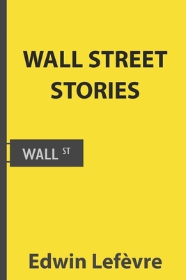 Wall Street Stories (Illustrated) by Edwin Lefèvre