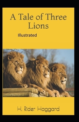 A Tale of Three Lions Illustrated by H. Rider Haggard