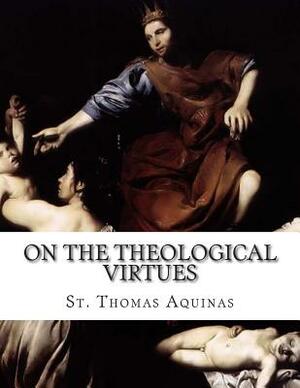 On the Theological Virtues by St. Thomas Aquinas