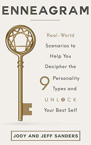 Enneagram: Real-World Scenarios to Help You Decipher the 9 Personality Types and Unlock Your Best Self by Jody and Jeff Sanders