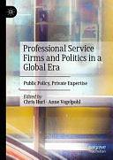 Professional Service Firms and Politics in a Global Era: Public Policy, Private Expertise by Chris Hurl, Anne Vogelpohl