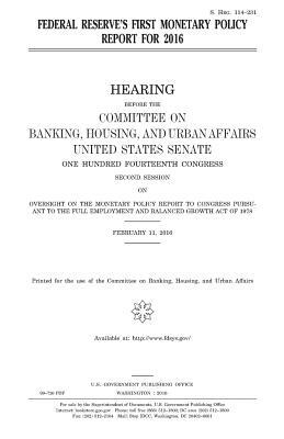 Federal Reserve's first monetary policy report for 2016 by Committee on Banking, United States Congress, United States House of Senate