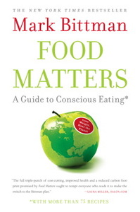 Food Matters: A Guide to Conscious Eating with More Than 75 Recipes by Mark Bittman
