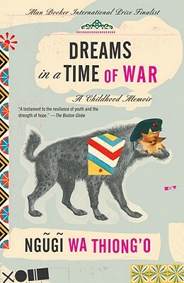 Dreams in a Time of War: A Childhood Memoir by Ngũgĩ wa Thiong'o