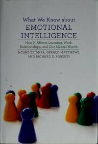 What We Know about Emotional Intelligence: How It Affects Learning, Work, Relationships, and Our Mental Health by Moshe Zeidner