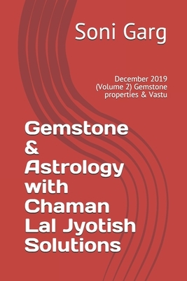 Gemstone & Astrology with Chaman Lal Jyotish Solutions: December 2019 (Volume 2) Gemstone properties & Vastu by Satish Kumar, Soni Garg
