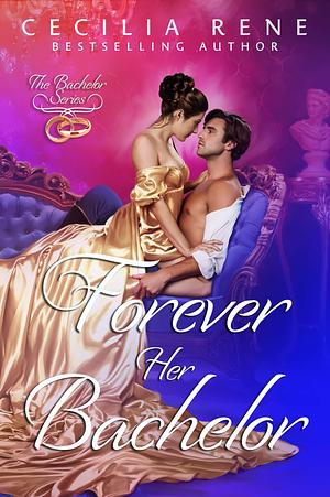 Forever Her Bachelor by Cecilia Rene