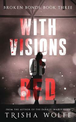 With Visions of Red Book Three by Trisha Wolfe