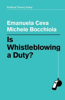 Is Whistleblowing a Duty? by Michele Bocchiola, Emanuela Ceva