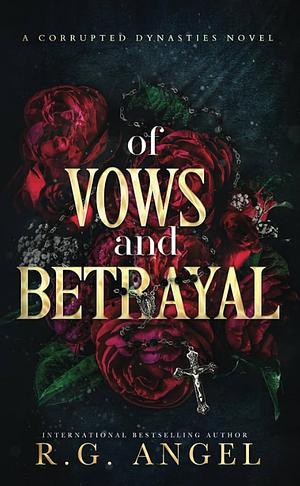 Of Vows and Betrayal by R.G. Angel