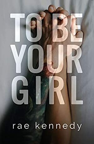 To Be Your Girl by Rae Kennedy