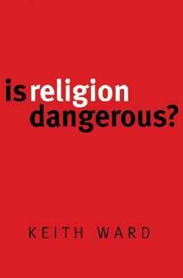 Is Religion Dangerous?: New Edition by Keith Ward