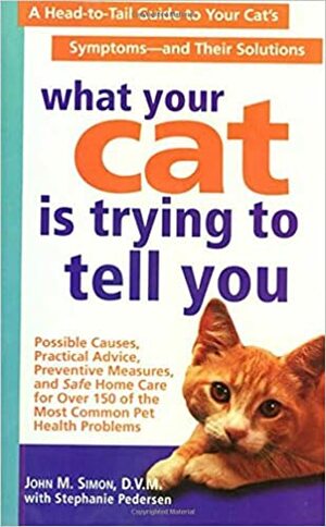 What Your Cat Is Trying To Tell You by John M. Simon, Stephanie Pedersen