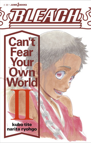 Bleach: Can't Fear Your Own World Vol. 2 by Ryohgo Narita, Ryohgo Narita, Tite Kubo