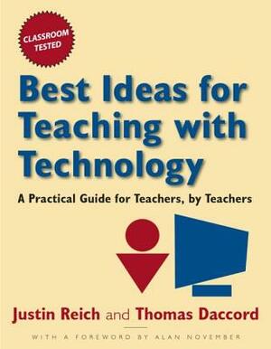 Best Ideas for Teaching with Technology: A Pratical Guide for Teachers, by Teachers by Justin Reich, Tom Daccord