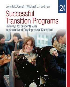 Successful Transition Programs: Pathways for Students with Intellectual and Developmental Disabilities by John McDonnell, Michael L. Hardman