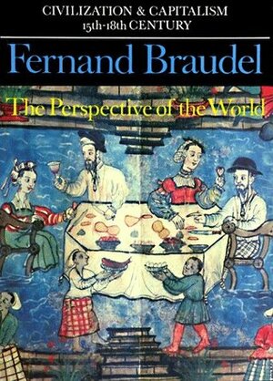 Civilization and Capitalism 15th-18th Century, Vol. 3: The Perspective of the World by Siân Reynolds, Fernand Braudel