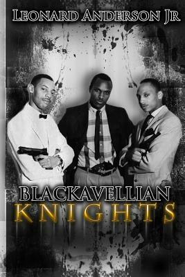 The Blackavellian Knights by Leonard Anderson Jr