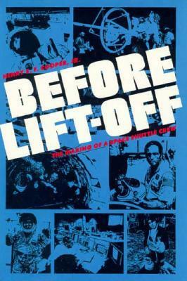 Before Lift-off: The Making of a Space Shuttle Crew by Henry S.F. Cooper Jr.