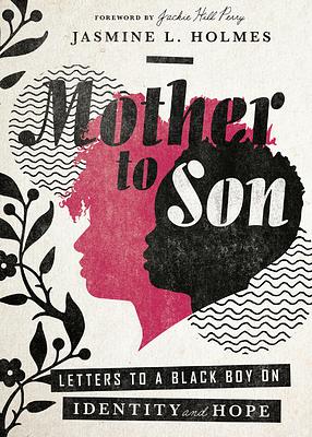 Mother to Son: Letters to a Black Boy on Identity and Hope by Jasmine L. Holmes