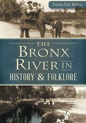 The Bronx River in History & Folklore by Stephen Paul Devillo