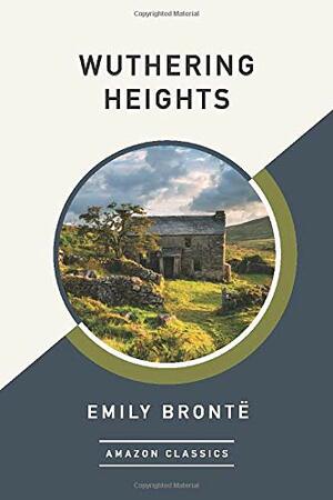Wuthering Heights (AmazonClassics Edition) by Emily Brontë